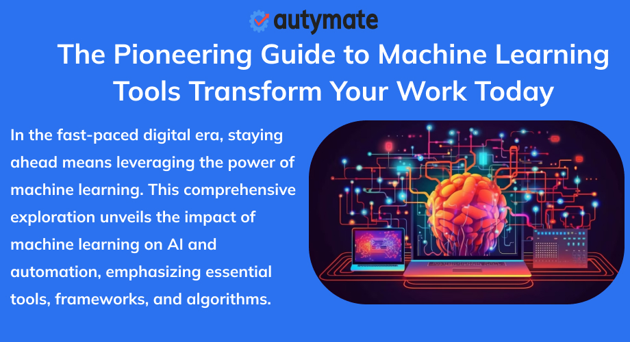 The Pioneering Guide to Machine Learning Tools Transform Your Work Today